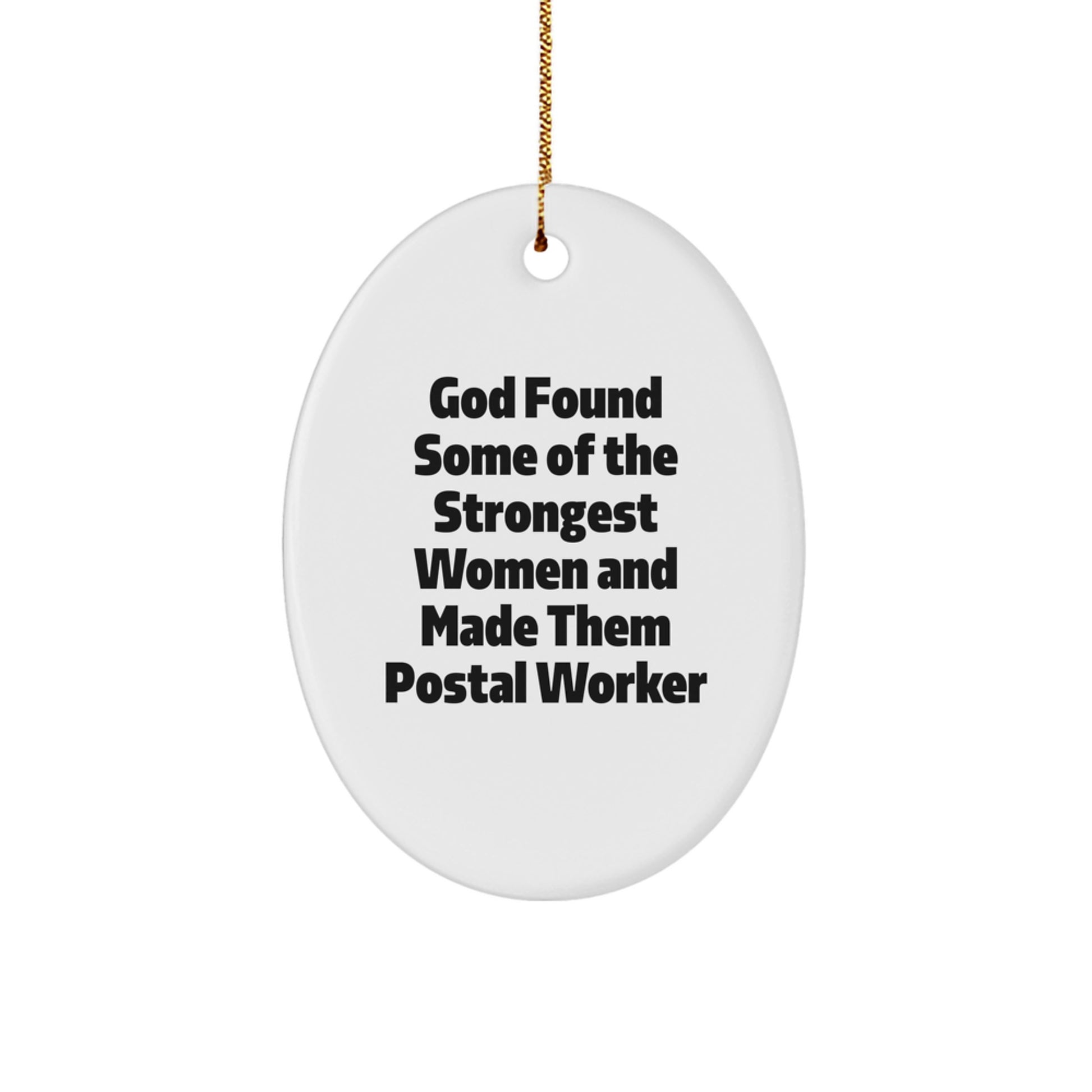 Funny Postal Worker Christmas Unique Gifts, Inspirational Oval Ornament for Women, 'God Found Some Of The Strongest Women And Made Them Postal Worker' Quote, Gifts from Family to Postal Worker - Image 1