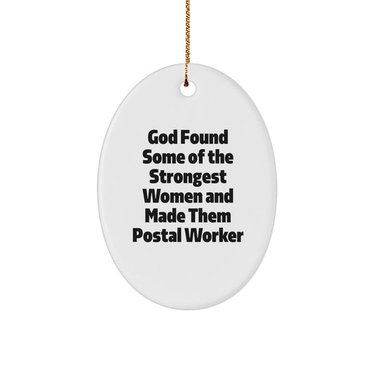 Funny Postal Worker Christmas Unique Gifts, Inspirational Oval Ornament for Women, 'God Found Some Of The Strongest Women And Made Them Postal Worker' Quote, Gifts from Family to Postal Worker - Image 1