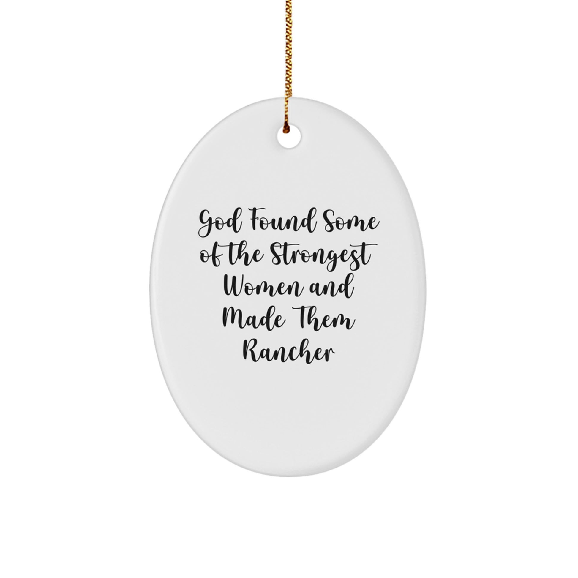 Funny Rancher Gifts for Her - 'God Found Some Of The Strongest Women And Made Them Rancher' Oval Ornament, Unique Christmas Unique Gifts from Family to Women Ranchers - Image 1