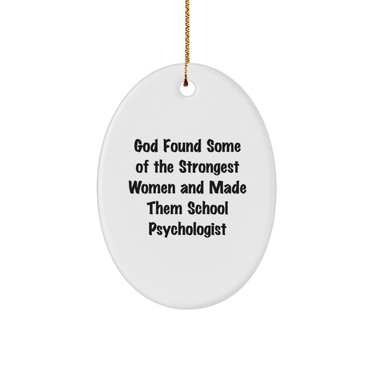 School Psychologist Gifts from Friends - 'God Found Some Of The Strongest Women And Made Them School Psychologist' Oval Ornament, Christmas Unique Gifts for School Psychologist - Image 1