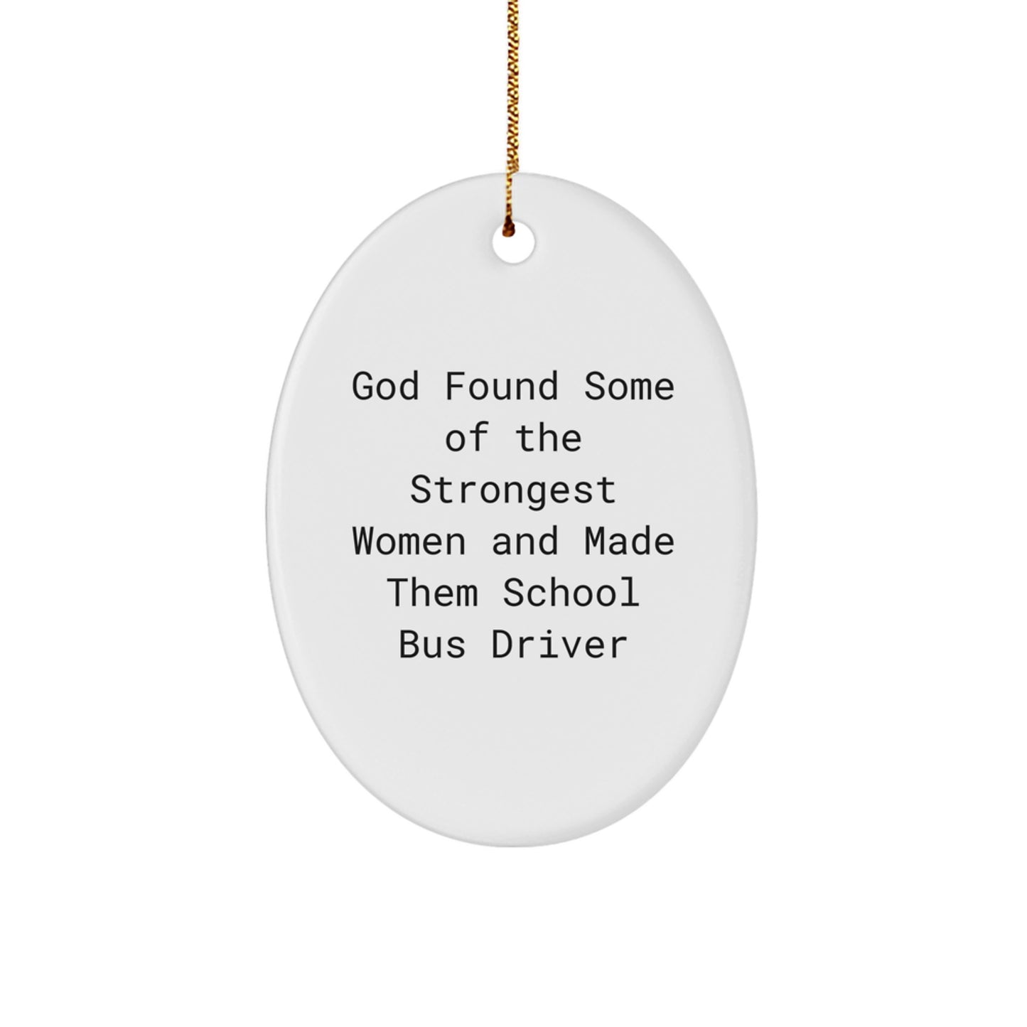 God's Strongest Women, School Bus Drivers, Oval Ornament Gifts for Men - Funny Christmas Memorable Presents from Family, Friends, or Coworkers for School Bus Driver - Image 1