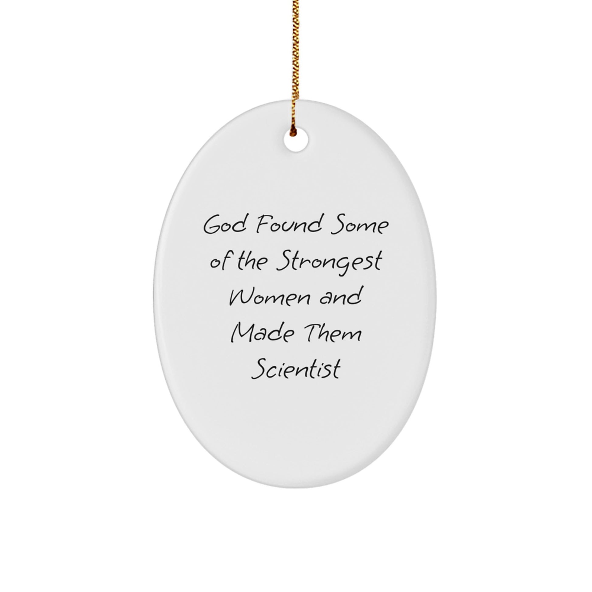 Funny Scientist Gifts from Men to Women for Christmas Unique Oval Ornament - 'God Found Some Of The Strongest Women And Made Them Scientist' - Image 1