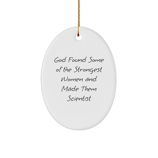 Funny Scientist Gifts from Men to Women for Christmas Unique Oval Ornament - 'God Found Some Of The Strongest Women And Made Them Scientist' - Image 1