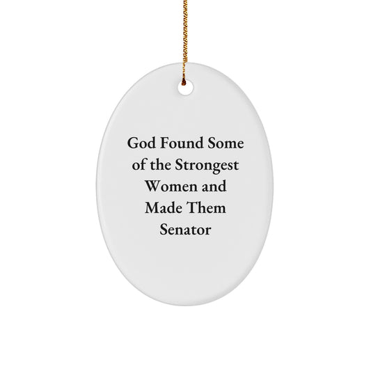 Senator Gifts, Oval Ornament, Funny Quote, 'God Found Some Of The Strongest Women And Made Them Senator', Christmas Unique Gifts from Friends and Family - Image 1