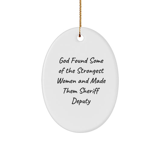 Funny Sheriff Deputy Gifts, Oval Ornament for Sheriff Deputy Women, God Found Some Of The Strongest Women And Made Them Sheriff Deputy Christmas Unique Gifts from Family to Sheriff Deputy - Image 1