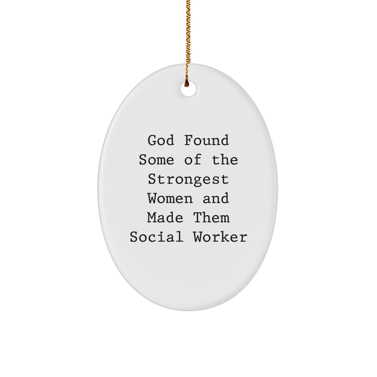 Gifts from Friends and Family for Social Worker, Oval Ornament, Funny Quote - God Found Some Of The Strongest Women And Made Them Social Workers, Christmas Unique Gift - Image 1