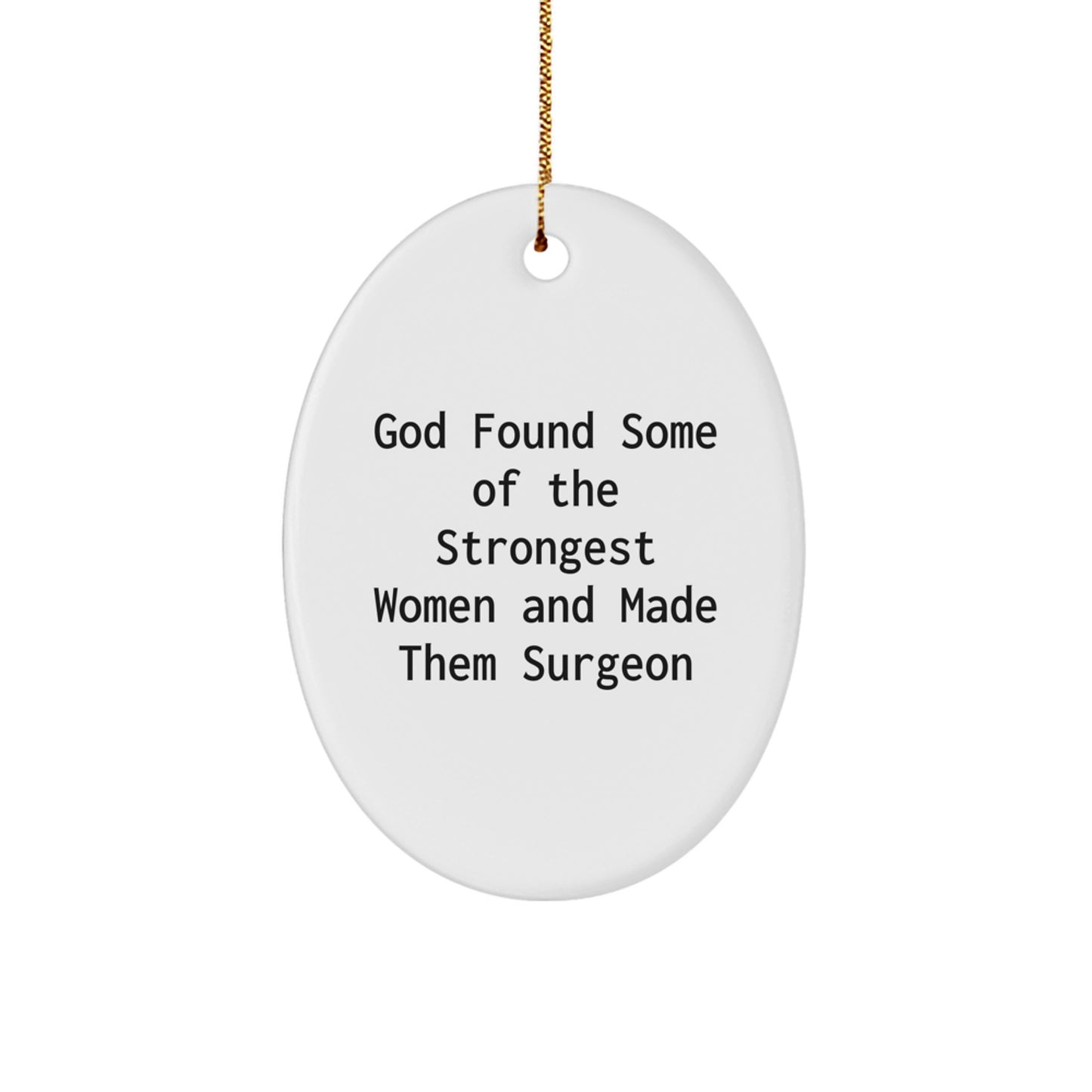 Funny Surgeon Gifts from God Made Them Strongest Women Oval Ornament for Surgeon Friends Family - Image 1