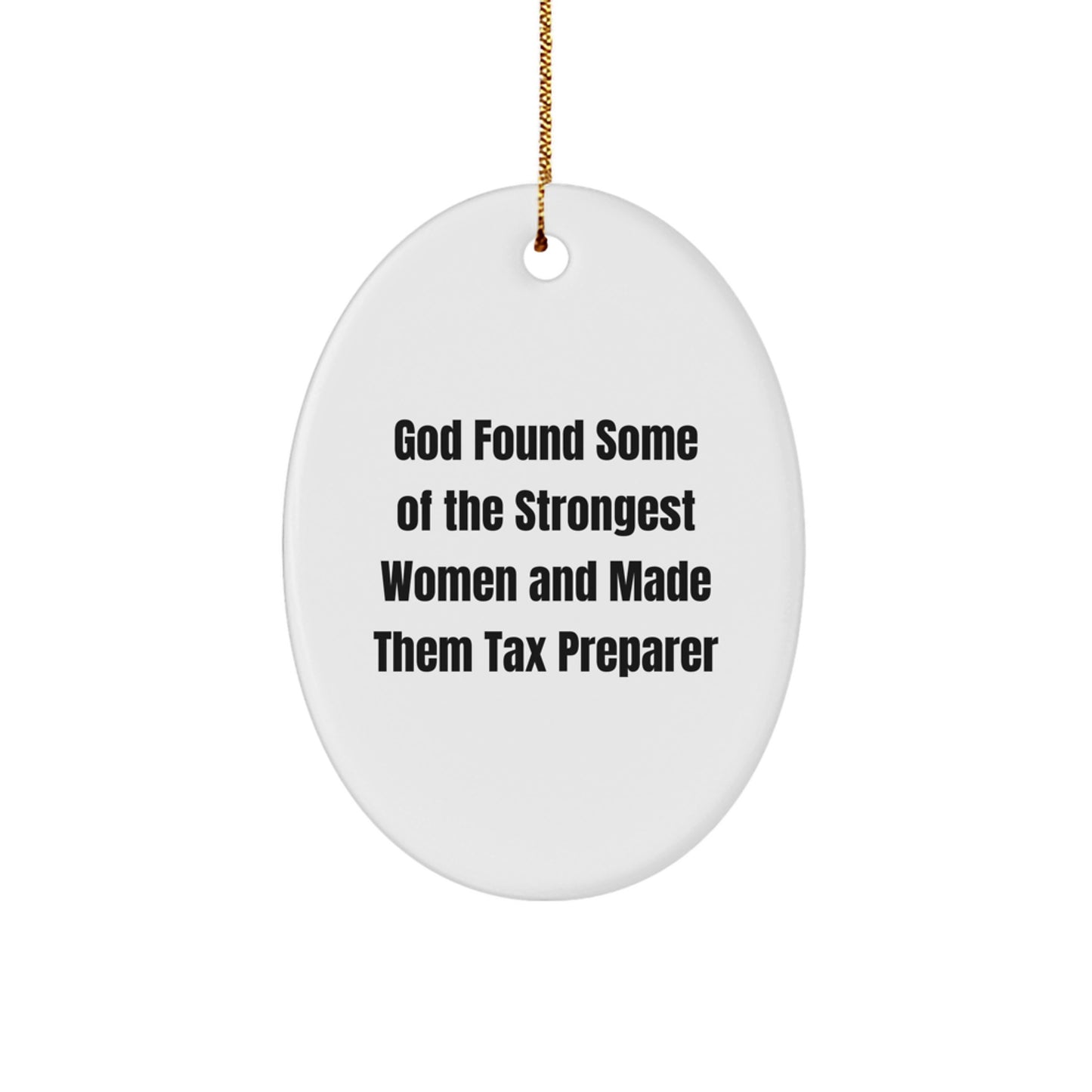 Funny Tax Preparer Gifts from Friends and Family - Oval Ornament for Women, 'God Found Some Of The Strongest Women And Made Them Tax Preparer' Quote, Christmas Unique Gifts - Image 1