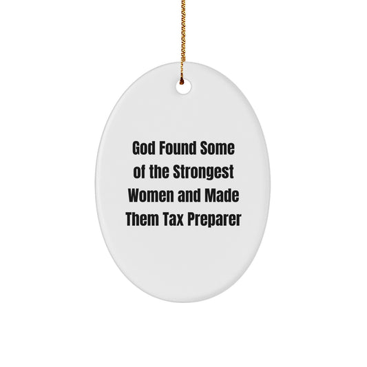 Funny Tax Preparer Gifts from Friends and Family - Oval Ornament for Women, 'God Found Some Of The Strongest Women And Made Them Tax Preparer' Quote, Christmas Unique Gifts - Image 1