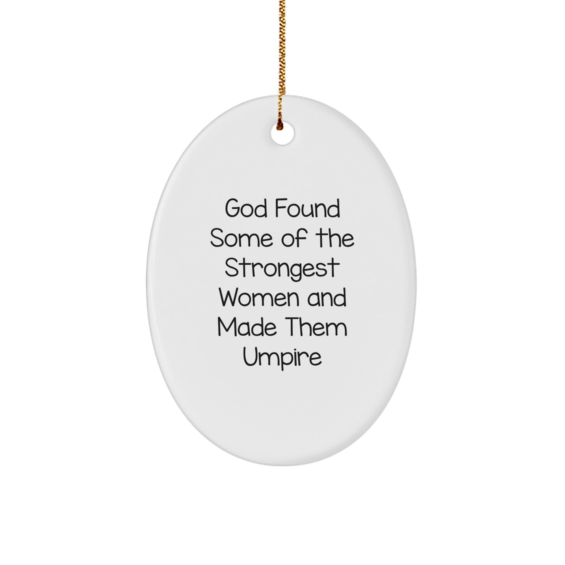 Funny Umpire Gifts for Christmas - 'God Found Some Of The Strongest Women And Made Them Umpire' Oval Ornament from Friends - Image 1