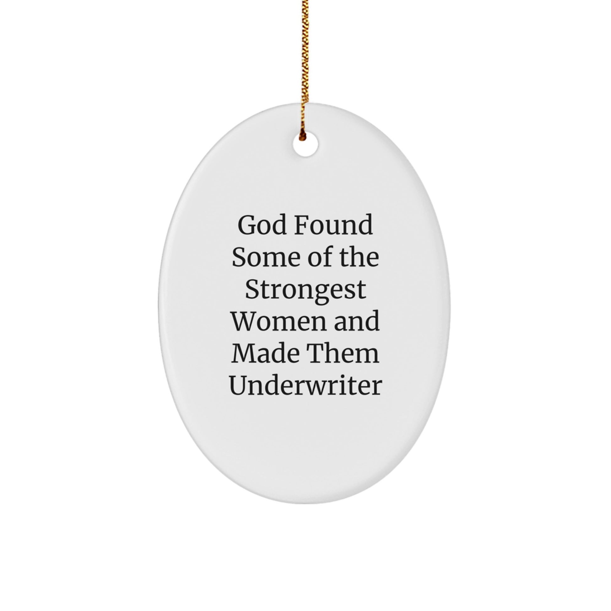 Funny Underwriter Gifts, Oval Ornament for Women, Christmas Memorable Present from Friends, 'God Found Some Of The Strongest Women And Made Them Underwriter', Unique Gifts for Underwriter - Image 1