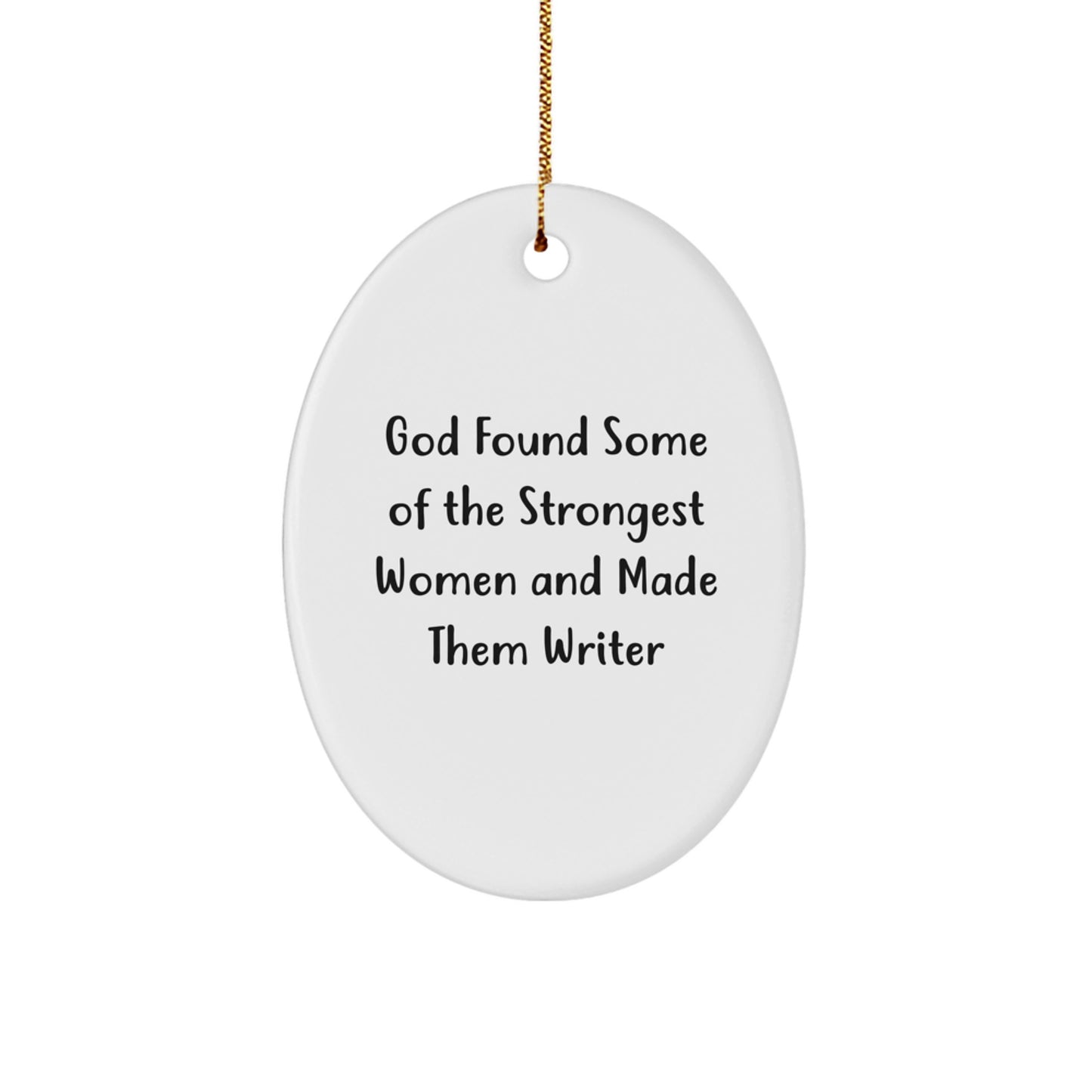 Funny Writer Gifts from Friends for Women - Oval Ornament Quote, God Found Some Of The Strongest Women And Made Them Writer, Christmas Unique Gifts - Image 1