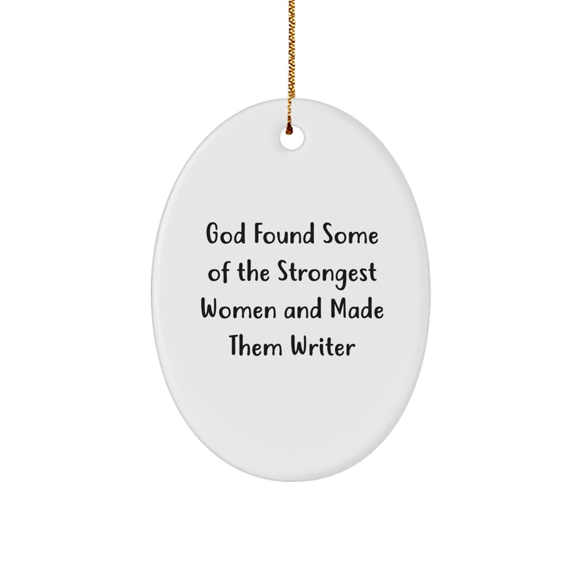Funny Writer Gifts from Friends for Women - Oval Ornament Quote, God Found Some Of The Strongest Women And Made Them Writer, Christmas Unique Gifts - Image 1