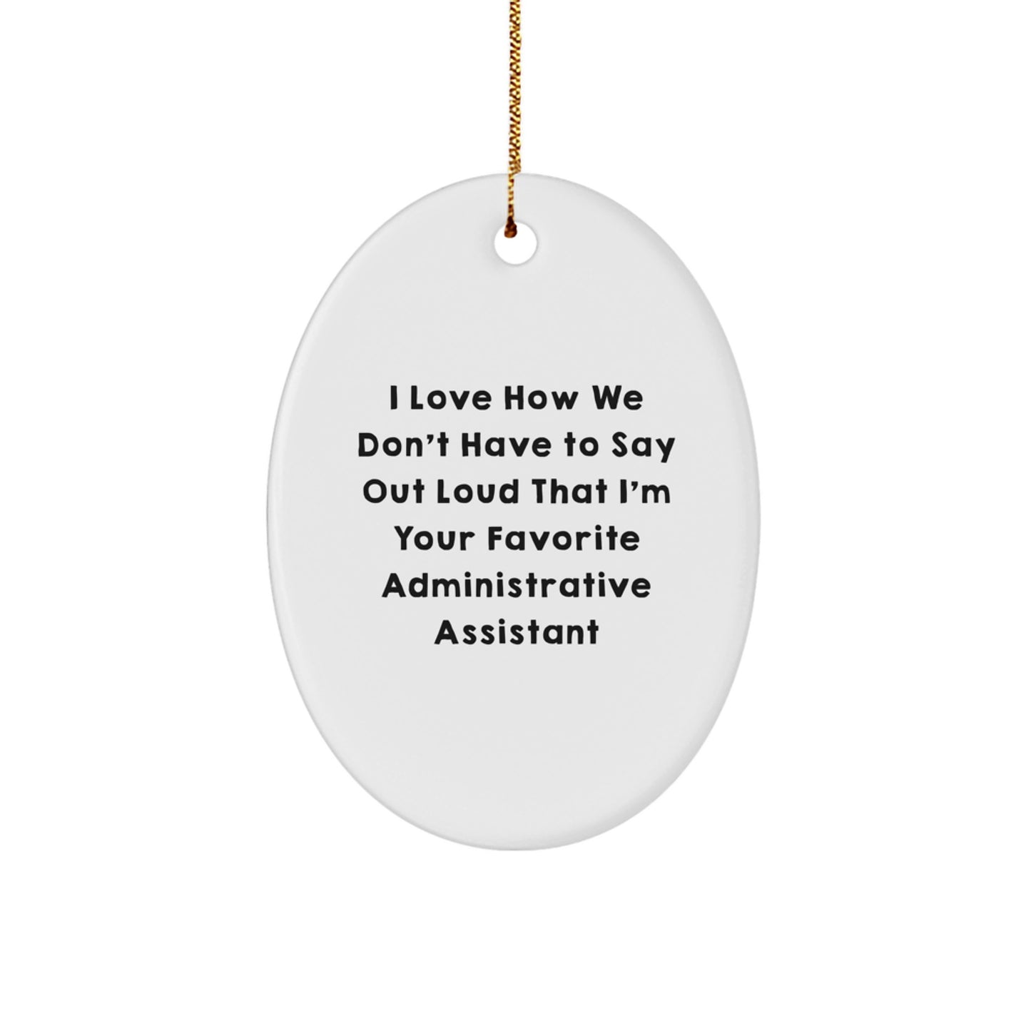 Funny Administrative Assistant Gifts, Oval Ornament, 'I Love How We Don't Have To Say Out Loud...' for Coworkers, Office Decor, Christmas Unique Gifts from Friends - Image 1