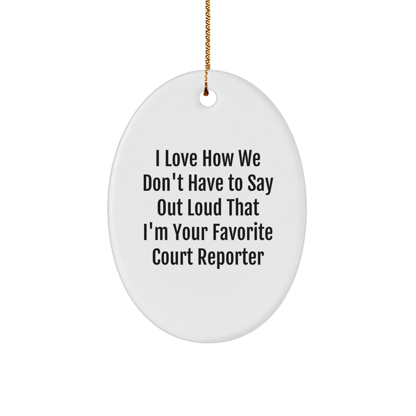 Funny Court Reporter Gifts from Men, Court Reporter Oval Ornament for Women, Coworkers, Family, I Love How We Don't Have To Say Out Loud That I'm Your Favorite Court Reporter, Christmas Unique Gifts - Image 1