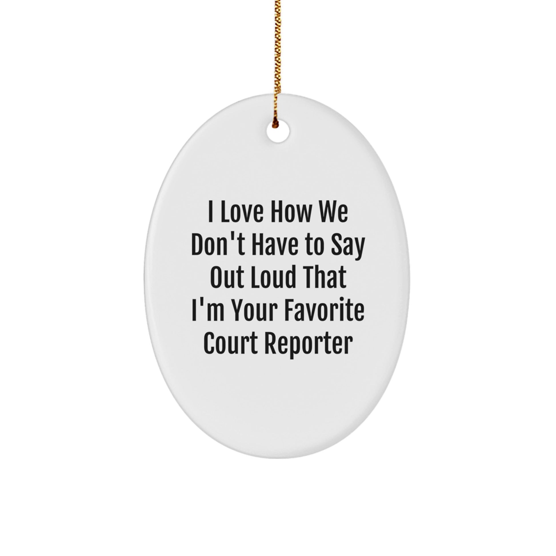 Funny Court Reporter Gifts from Men, Court Reporter Oval Ornament for Women, Coworkers, Family, I Love How We Don't Have To Say Out Loud That I'm Your Favorite Court Reporter, Christmas Unique Gifts - Image 1