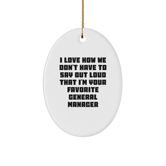 Funny General Manager Oval Ornament Gifts from Friends to Favorite General Manager, I Love How We Don't Have to Say Out Loud That I'm Your Favorite - Unique Christmas Unique Gifts for General Manager - Image 1