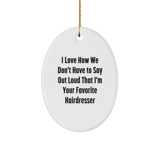 Funny Hairdresser Gifts from Family - 'I Love How' Oval Ornament for Christmas - Image 1