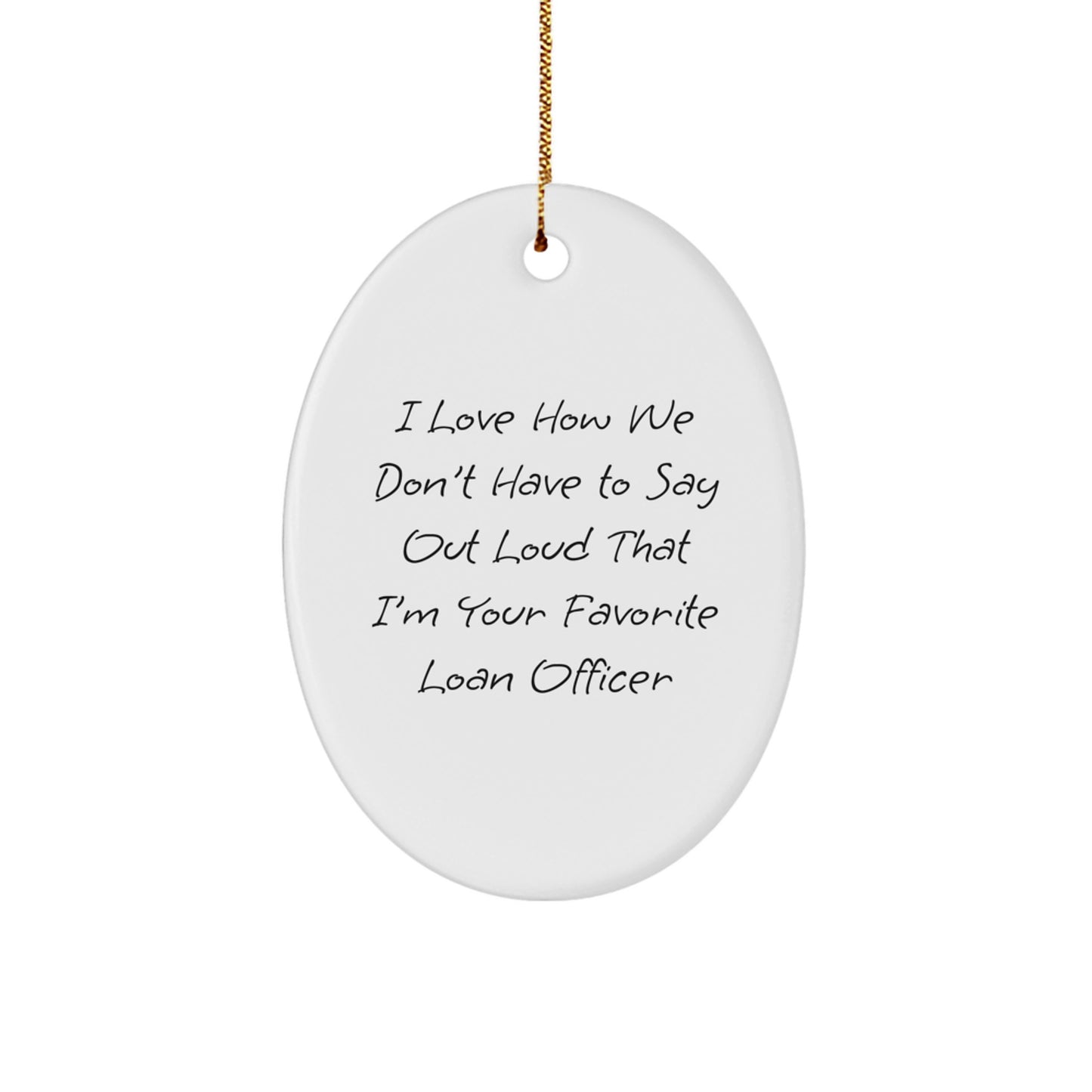 Funny Loan Officer Oval Ornament Gifts from Friends, Gift for Loan Officer, 'I Love How We Don't Have To Say Out Loud That I'm Your Favorite' Christmas Unique Gifts - Image 1