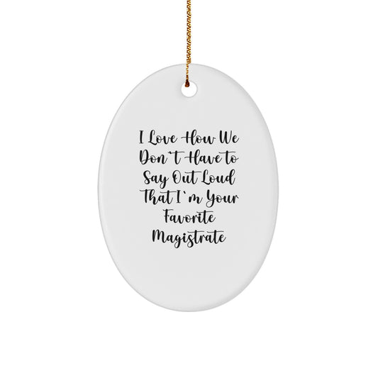 Magistrate Gifts, Funny Quote, Oval Ornament, Christmas Unique Gifts from Friends - Image 1