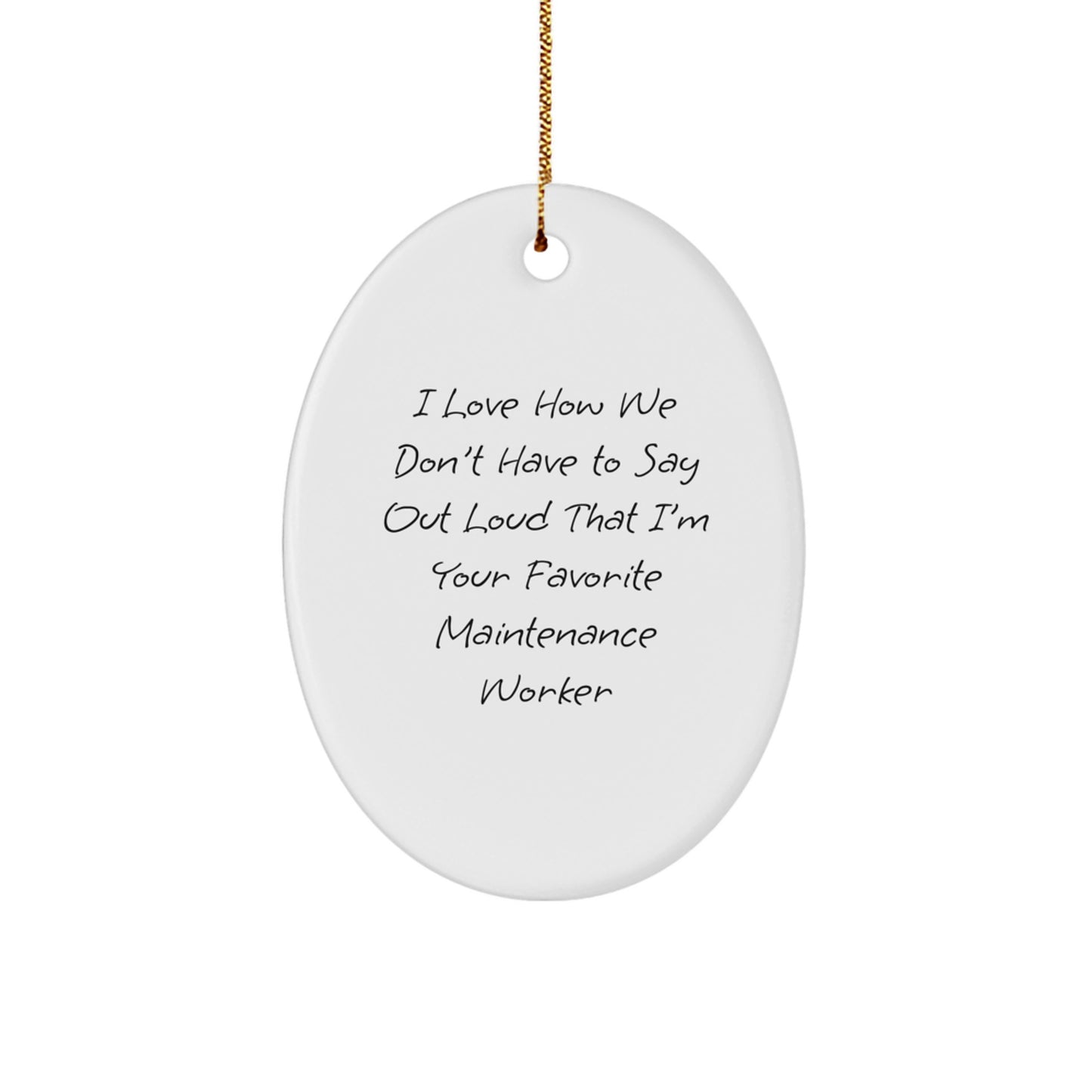 Funny Maintenance Worker Gifts from Family - I Love How We Don't Have To Say Out Loud That I'm Your Favorite Oval Ornament for Christmas - Image 1