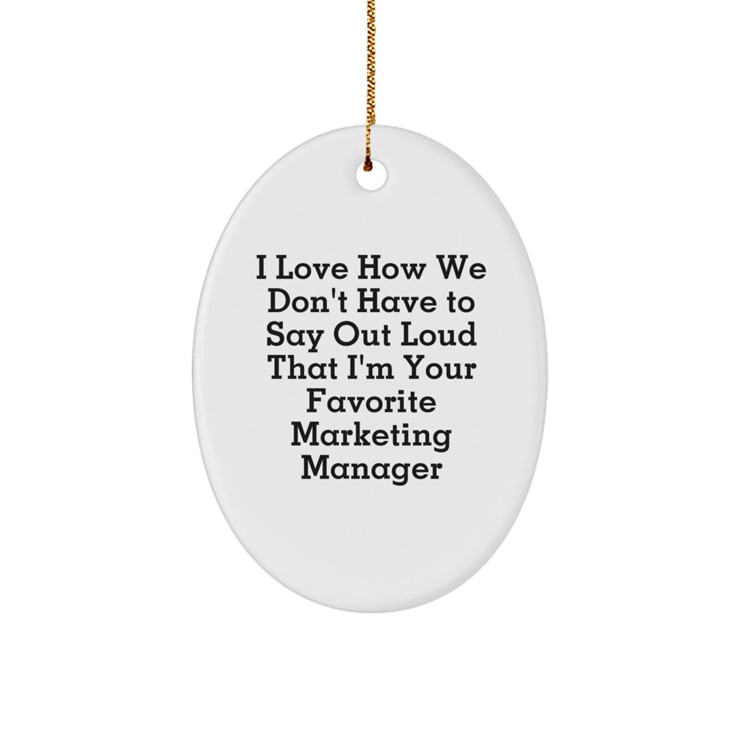 Funny Marketing Manager Gifts, Oval Ornament for Christmas, 'I Love How We Don't Have To Say Out Loud' Quote, Unique Gifts from Friends, Coworkers, Family for Marketing Manager - Image 1