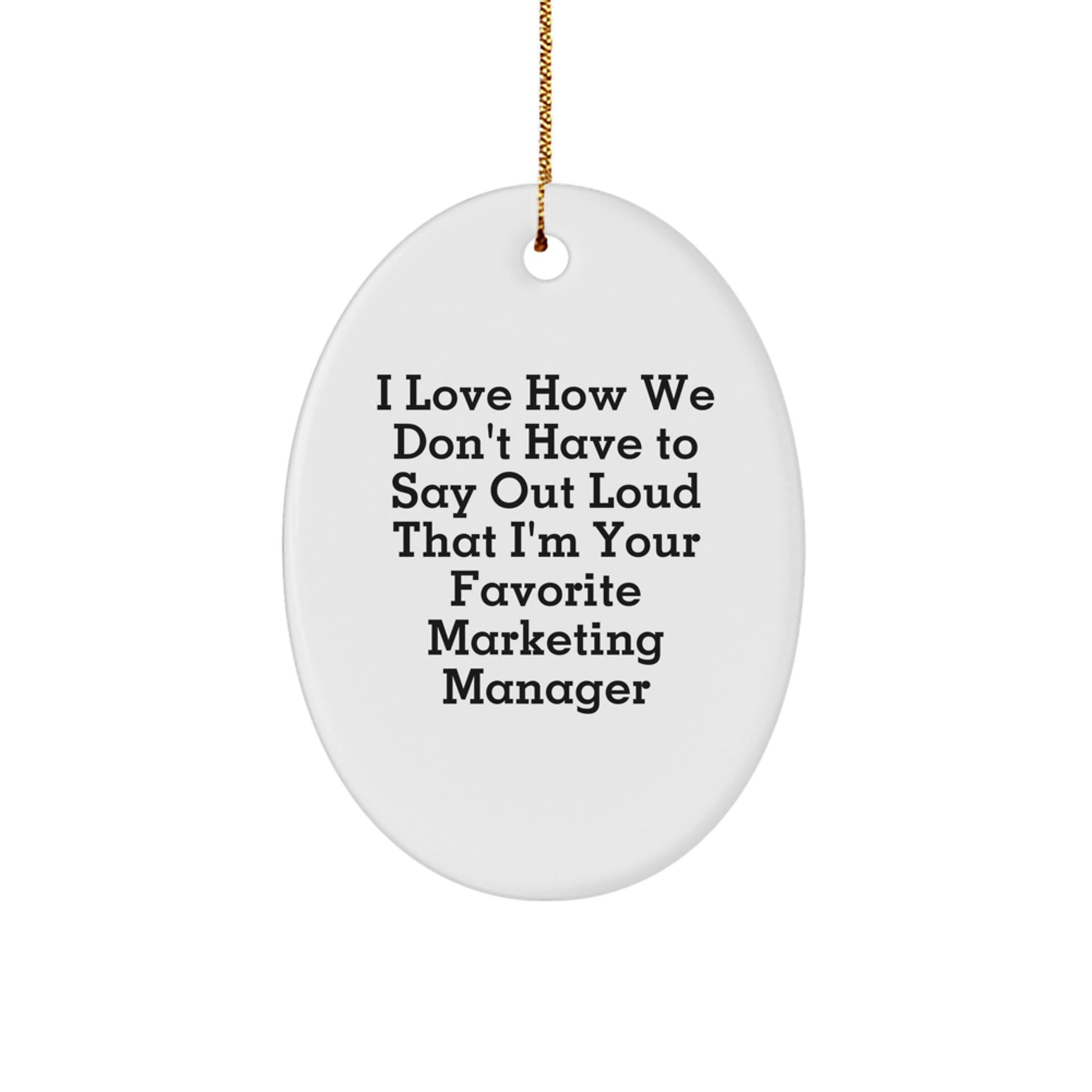 Funny Marketing Manager Gifts, Oval Ornament for Christmas, 'I Love How We Don't Have To Say Out Loud' Quote, Unique Gifts from Friends, Coworkers, Family for Marketing Manager - Image 1