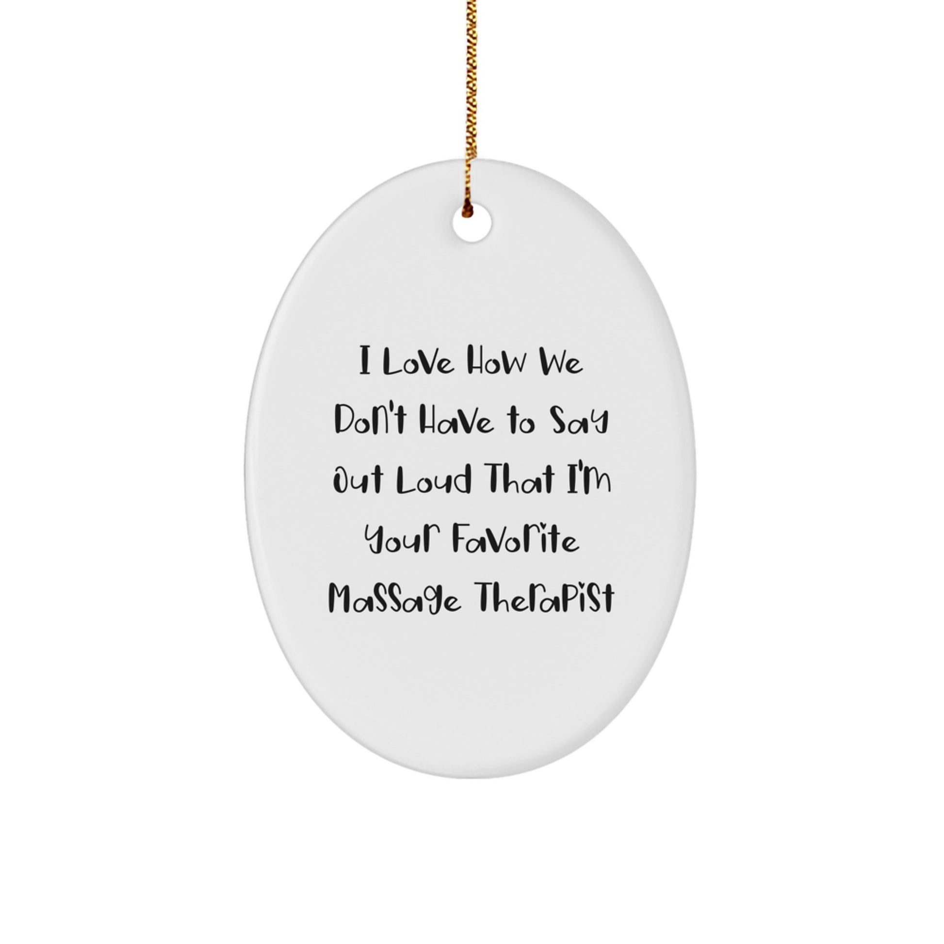 Funny Massage Therapist Gifts from Friends to Favorite Massage Therapist, 'I Love How We Don't Have To Say Out Loud', Oval Ornament for Christmas - Image 1