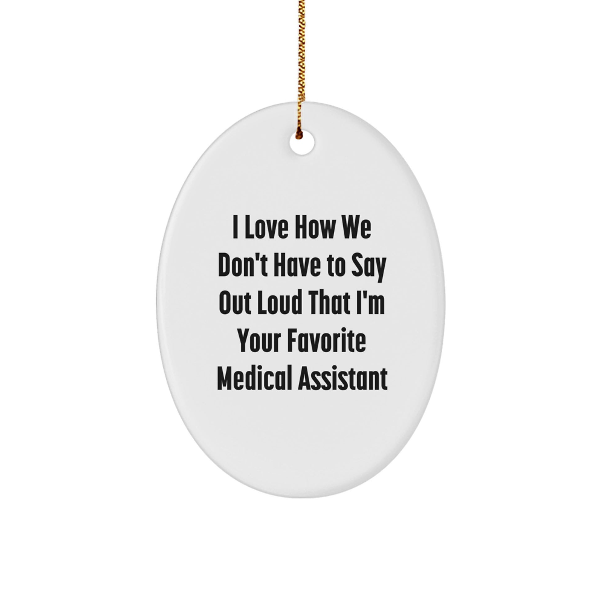 Gifts from Friends and Family - Medical Assistant Oval Ornament with Funny Quote, White, Oval Shaped, Perfect for Christmas Unique Gifts for Medical Assistant - Image 1