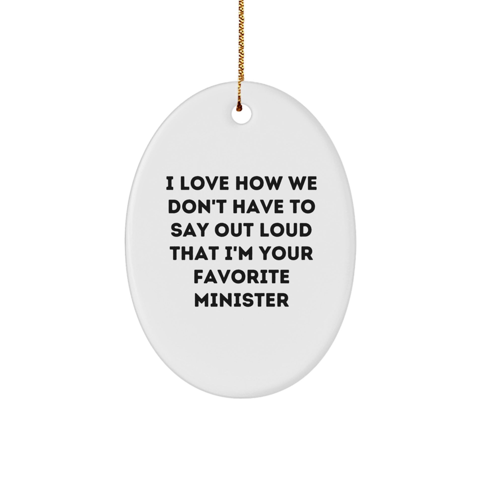 Funny Minister Gifts from Friends and Family, Oval Ornament with Quote 'I Love How We Don't Have To Say Out Loud That I'm Your Favorite Minister', Christmas Unique Presents for Ministers - Image 1