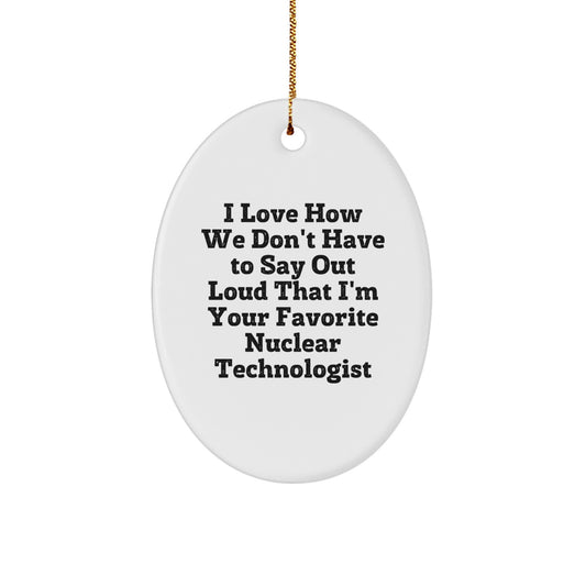 Funny Gifts from the Nuclear Technologist for Friends - Nuclear Technologist Oval Ornament, Inspirational Quote, Christmas Unique Gift, Oval Shaped MDF with High-Gloss Finish - Image 1