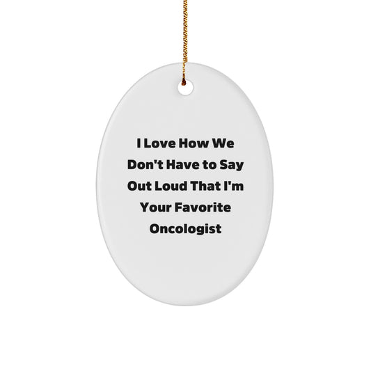 Funny Oncologist Gift, Oval Ornament for Favorite Oncologist, Christmas Unique Gifts from Friends to Oncologists - Image 1