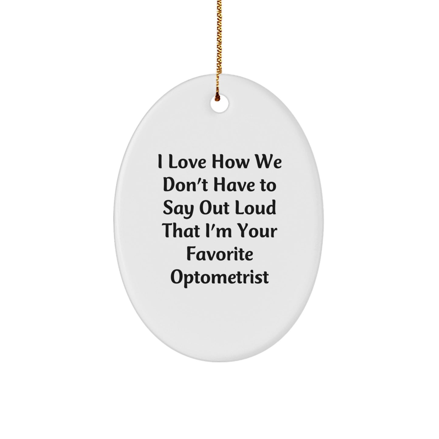 Funny Optometrist Gifts from Friends - Oval Ornament 'I Love How We Don't Have To Say Out Loud That I'm Your Favorite' - Christmas Unique Optometrist Present for Men Women Family - Image 1
