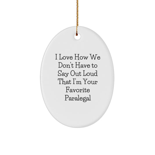 Funny Paralegal Oval Ornament Gifts from Friends, Coworkers, Family, 'I Love How We Don't Have To Say Out Loud That I'm Your Favorite Paralegal' for Christmas - Image 1