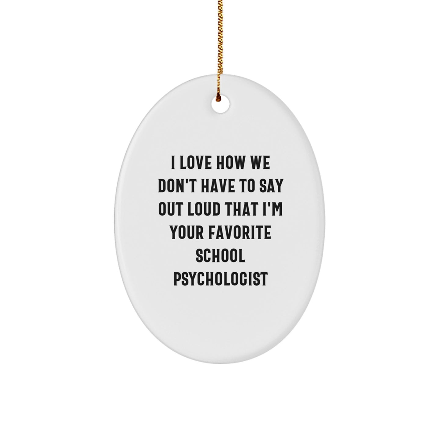 Funny School Psychologist Oval Ornament Gifts for Christmas from Friends and Family, I Love How We Don't Have To Say Out Loud That I'm Your Fave - Image 1