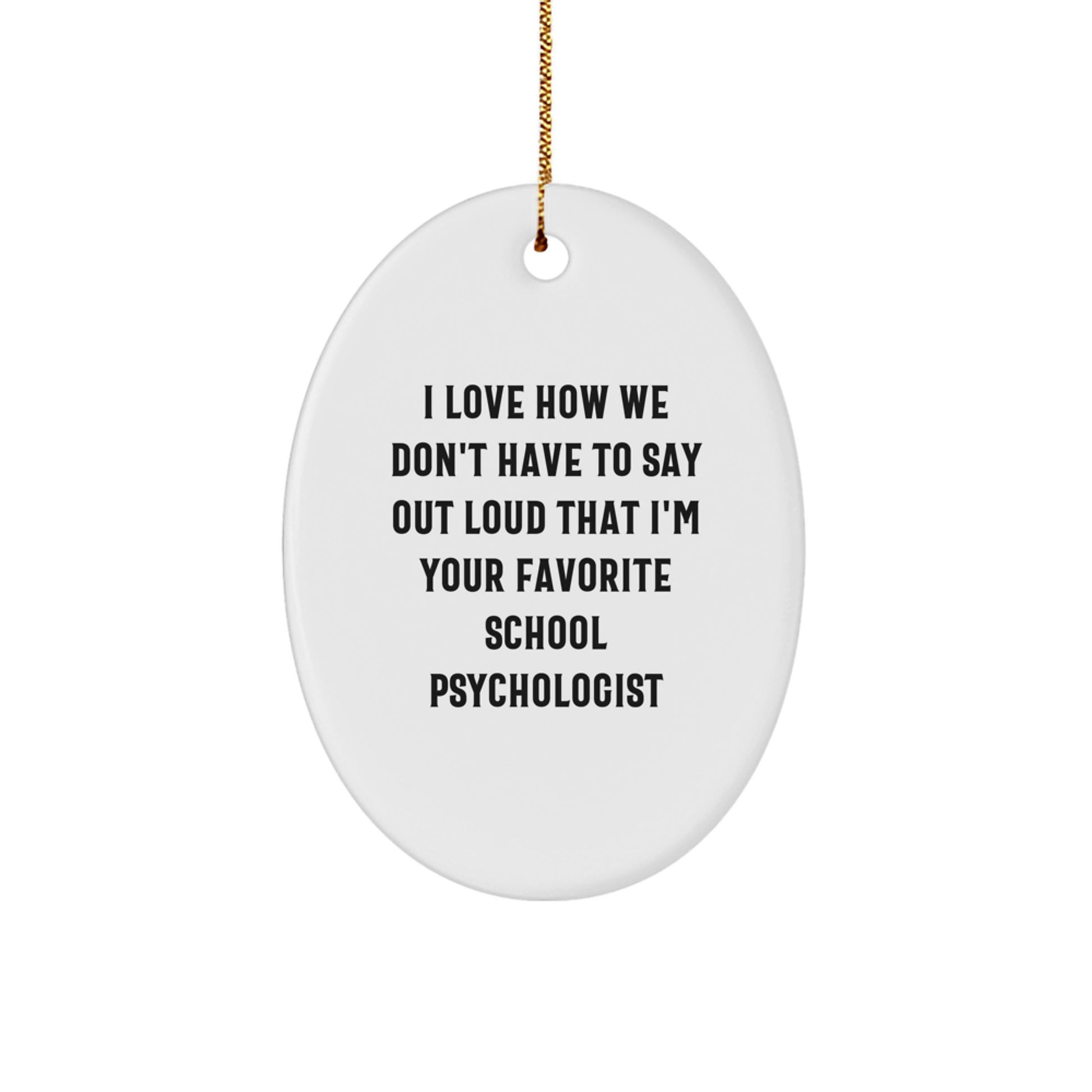 Funny School Psychologist Oval Ornament Gifts for Christmas from Friends and Family, I Love How We Don't Have To Say Out Loud That I'm Your Fave - Image 1