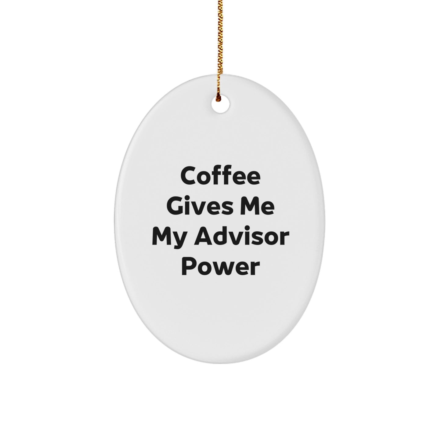 Funny Advisor Gifts from Friends for Christmas Oval Ornament, 'Coffee Gives Me My Advisor Power' Quote, White Oval Shaped with High-Gloss Finish - Image 1