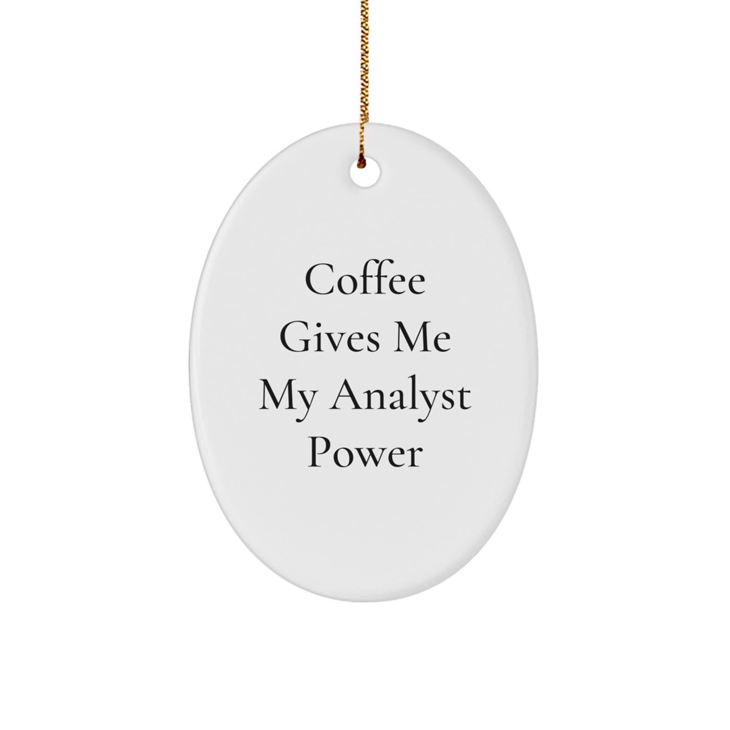Funny Analyst Gifts, Oval Ornament with Coffee Quote, Christmas Unique Gifts from Friends to Coworkers, 'Coffee Gives Me My Analyst Power' - Image 1