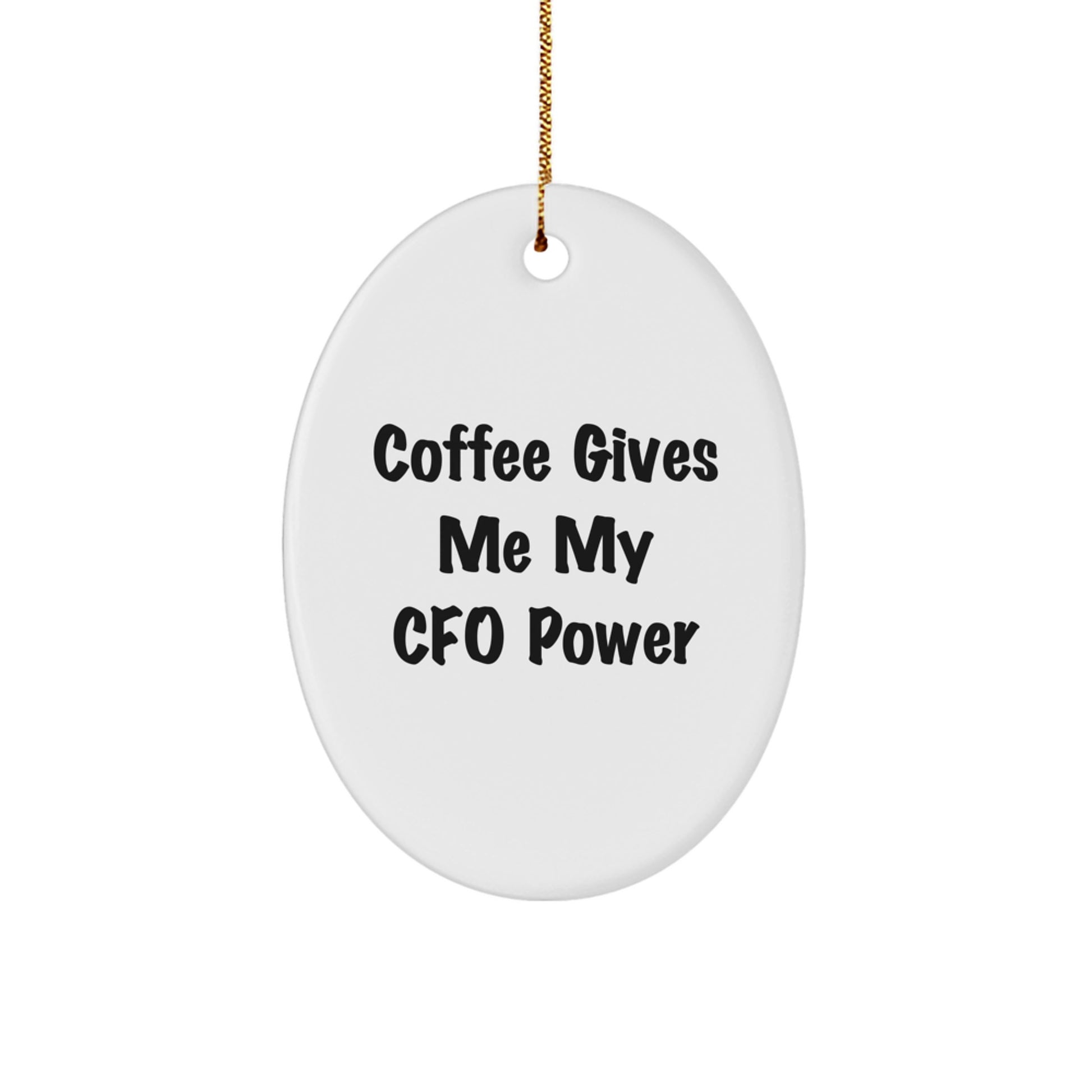 Christmas CFO Gifts from Men to Friends - Oval Ornament - 'Coffee Gives Me My Cfo Power' Funny CFO Quote - Image 1