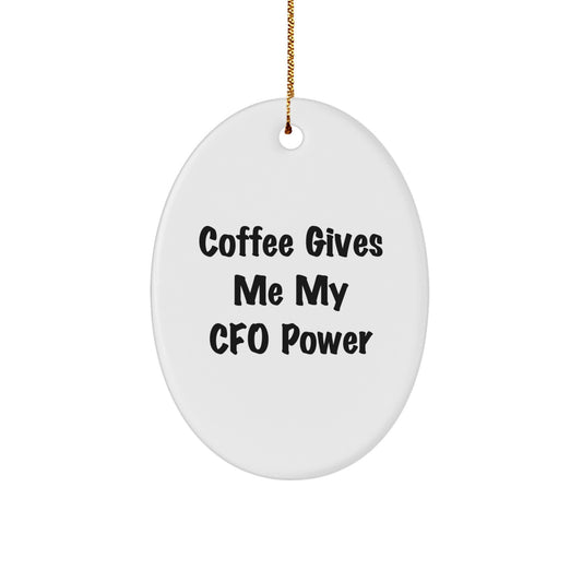 Christmas CFO Gifts from Men to Friends - Oval Ornament - 'Coffee Gives Me My Cfo Power' Funny CFO Quote - Image 1