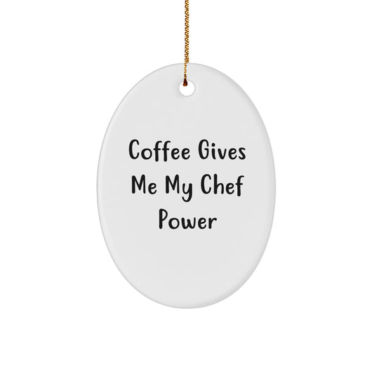 Funny Chef Oval Ornament, Coffee Gives Me My Chef Power, Unique Christmas Unique Gifts from Friends to Chef - Image 1
