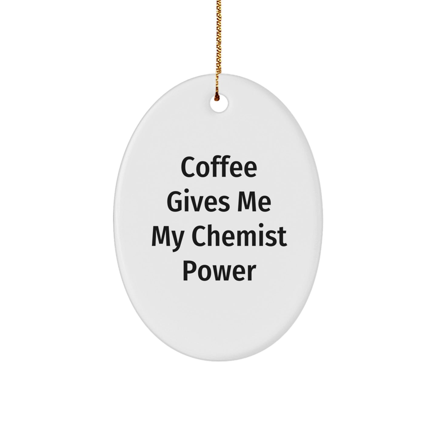 Funny Gifts from Chemist Friends - Oval Ornament, Coffee Gives Me My Chemist Power - Image 1