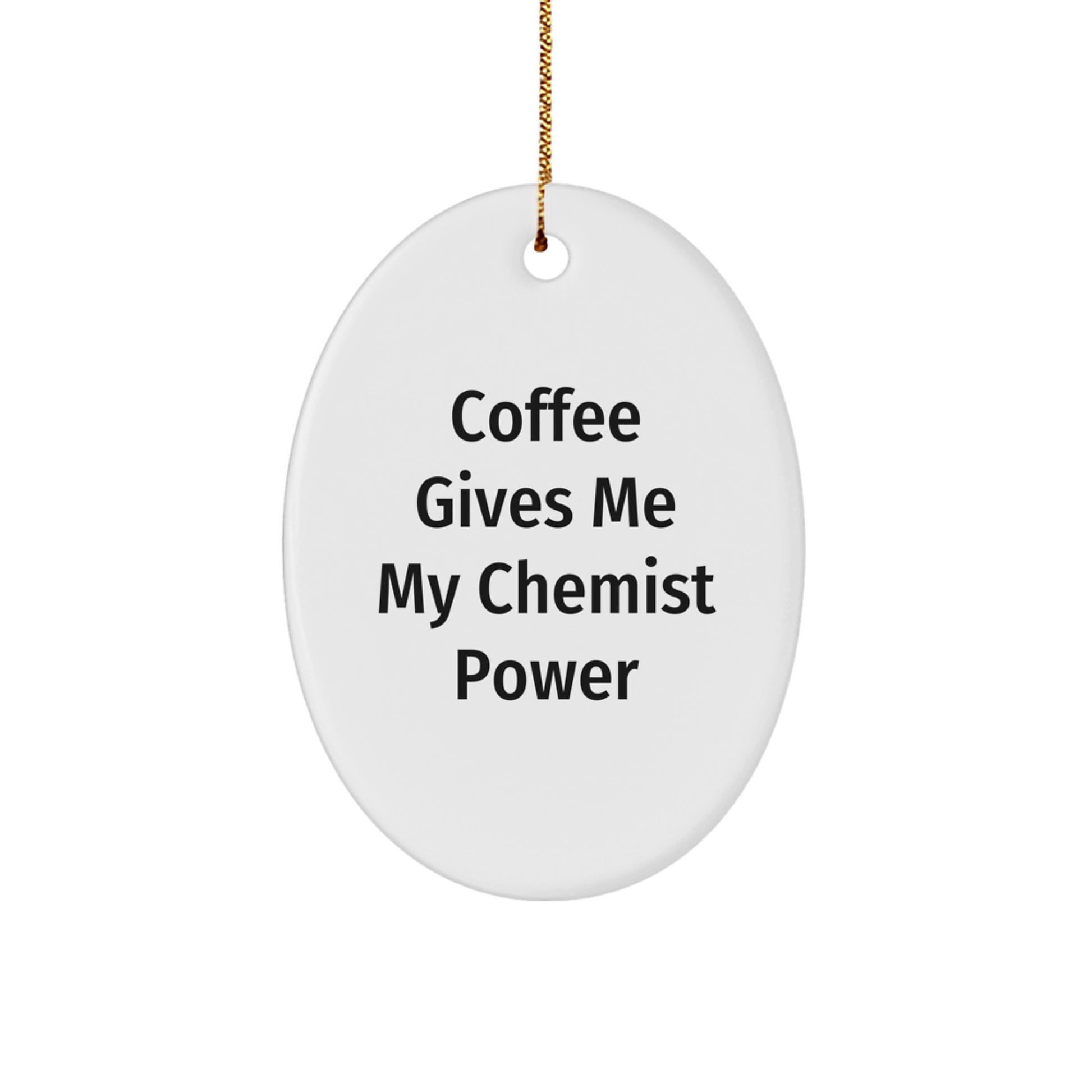 Funny Gifts from Chemist Friends - Oval Ornament, Coffee Gives Me My Chemist Power - Image 1