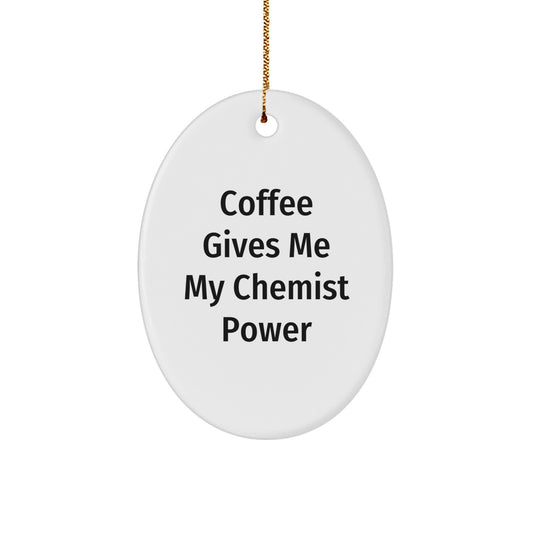 Funny Gifts from Chemist Friends - Oval Ornament, Coffee Gives Me My Chemist Power - Image 1