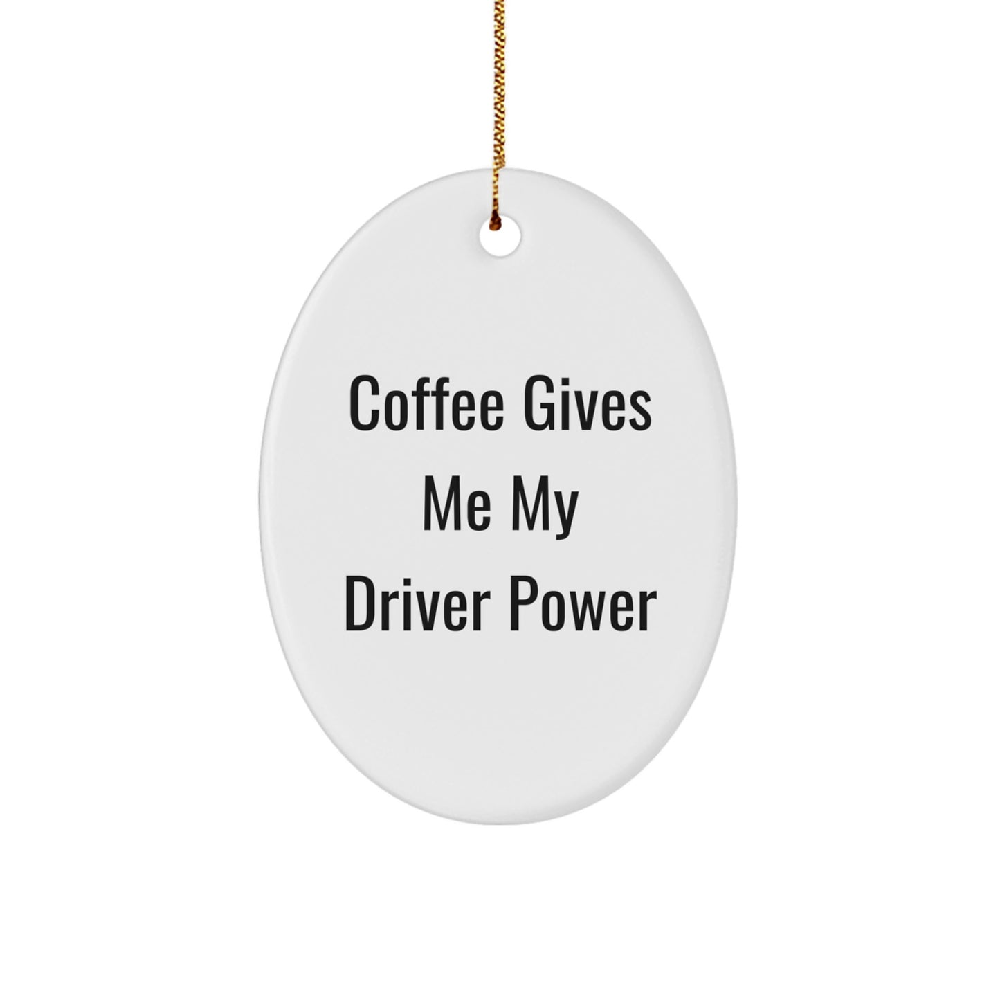 Funny Driver Gifts - 'Coffee Gives Me My Driver Power' Oval Ornament for Christmas - Gifts from Men to Friends, Coworkers, or Family - Image 1