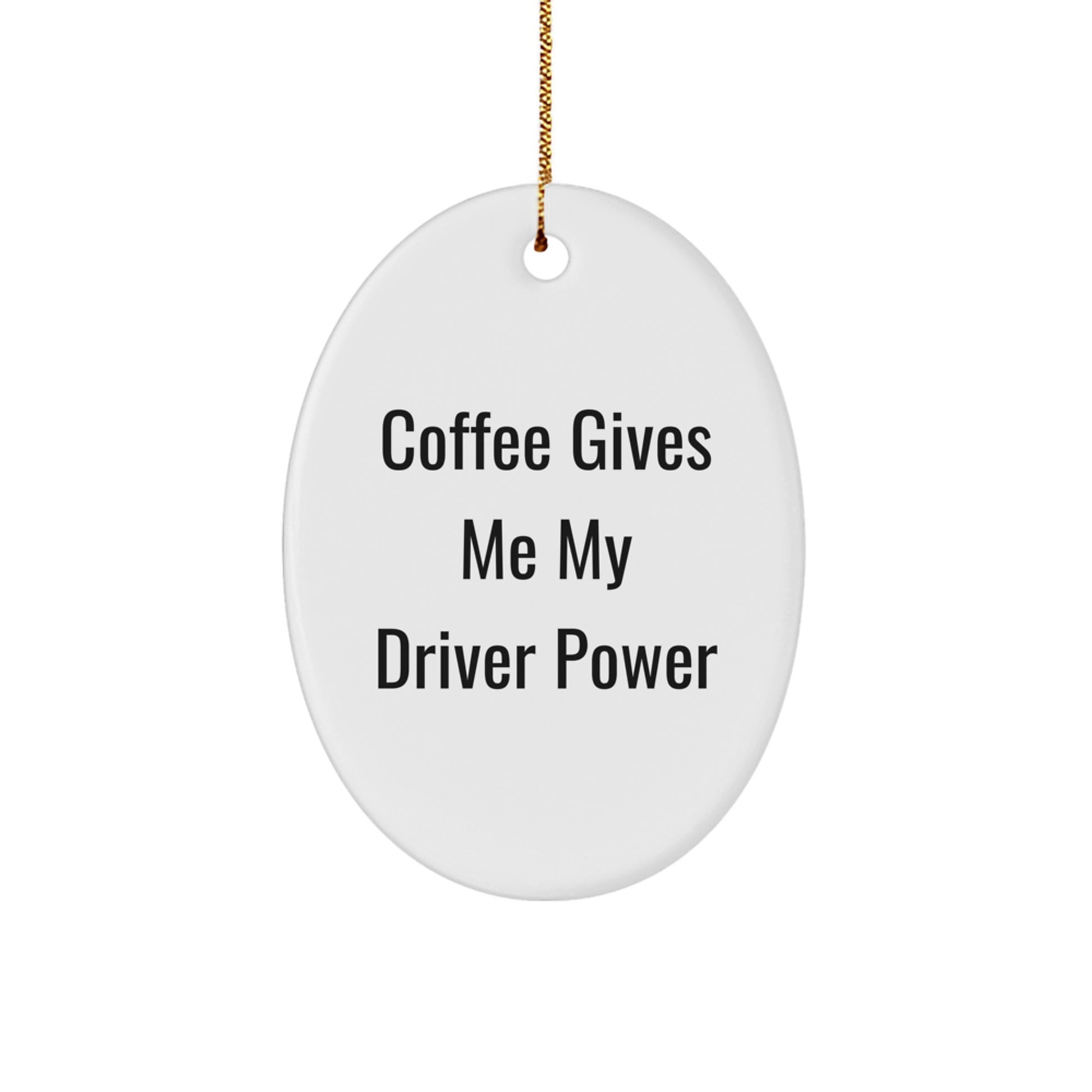 Funny Driver Gifts - 'Coffee Gives Me My Driver Power' Oval Ornament for Christmas - Gifts from Men to Friends, Coworkers, or Family - Image 1