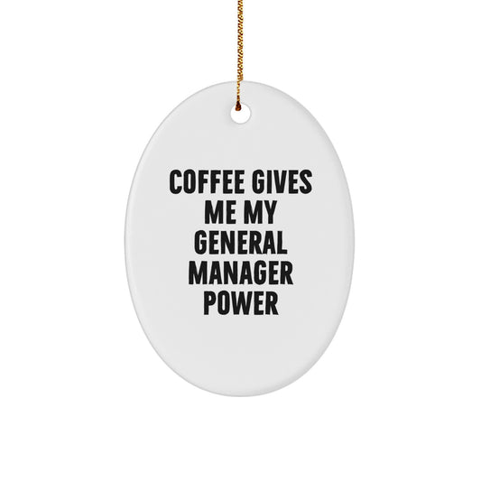 Funny General Manager Oval Ornament Gifts from Friends and Family for Christmas - Coffee Gives Me My General Manager Power - Unique Oval Shaped Decoration - Image 1