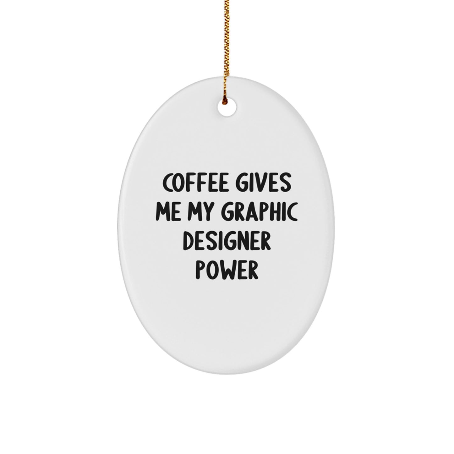Graphic Designer Gifts from Friends, 'Coffee Gives Me My Graphic Designer Power' Oval Ornament for Christmas - Image 1