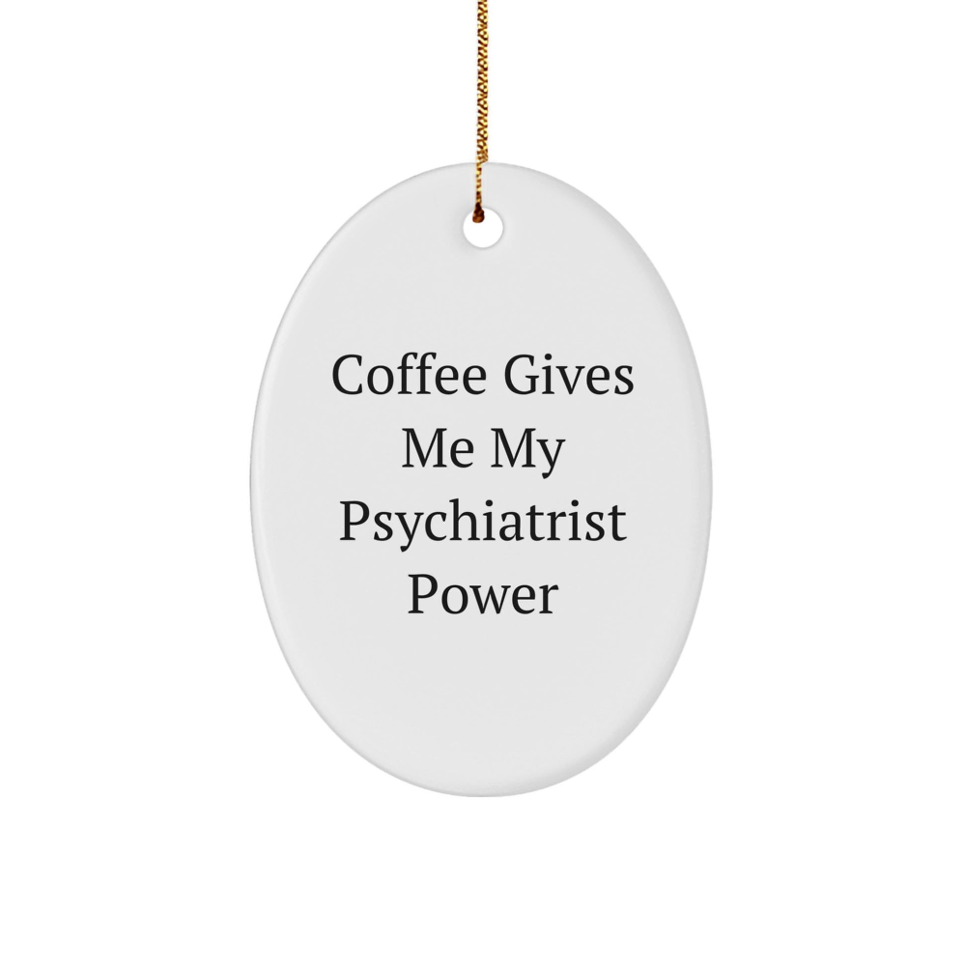 Funny Psychiatrist Gifts from Friends - Oval Ornament with 'Coffee Gives Me My Psychiatrist Power' Quote for Christmas Unique Gifts for Psychiatrists - Image 1