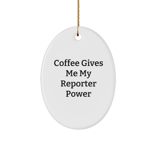 Cute Reporter Oval Ornament Gifts from Friends for Christmas - Coffee Gives Me My Reporter Power - Image 1